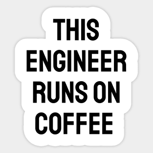 This engineer runs on coffee Sticker